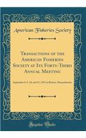 Transactions of the American Fisheries Society at Its Forty-Third Annual Meeting: September 8, 9, 10, and 11, 1913 at Boston, Massachusetts (Classic Reprint)