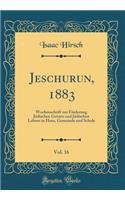 Jeschurun, 1883, Vol. 16: Wochenschrift zur Förderung Jüdischen Geistes und Jüdischen Lebens in Haus, Gemeinde und Schule (Classic Reprint)