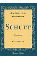 Schutt: Dichtungen (Classic Reprint)