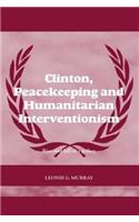 Clinton, Peacekeeping and Humanitarian Interventionism