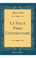 Le Vieux Paris Universitaire (Classic Reprint)