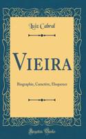 Vieira: Biographie, Caractère, Éloquence (Classic Reprint)