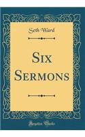 Six Sermons (Classic Reprint)