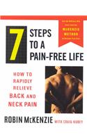 7 Steps to a Pain-Free Life: How to Rapidly Relieve Back and Neck Pain