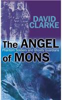 The Angel of Mons: Phantom Soldiers and Ghostly Guardians