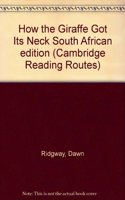 How the Giraffe Got Its Neck South African edition: (Cambridge Reading Routes)