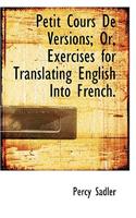 Petit Cours de Versions; Or, Exercises for Translating English Into French.
