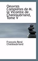 Oeuvres Completes de M. Le Vicomte de Chateaubriand, Tome V: (English)