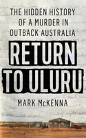 Return to Uluru: The Hidden History of a Murder in Outback Australia