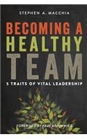Becoming a Healthy Team: 5 Traits of Vital Leadership