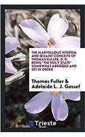 The Marvellous Wisdom and Quaint Conceits of Thomas Fuller, D. D. Being the Holy State Somewhat Abridged and Set in Order