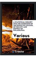 Statistical Inquiry Into the Condition of the People of Colour, of the City and District of Philadelphia