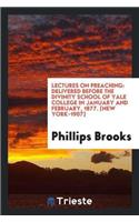 Lectures on Preaching: Delivered Before the Divinity School of Yale College in January and February, 1877