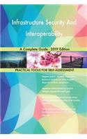 Infrastructure Security And Interoperability A Complete Guide - 2019 Edition