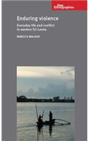 Enduring Violence: Everyday Life and Conflict in Eastern Sri Lanka