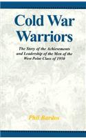 Cold War Warriors: The Story of the Achievements and Leadership of the Men of the West Point Class of 1950