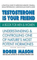 Testosterone is Yor Friend: Understanding & Controlling One of Nature's Most Potent Hormones