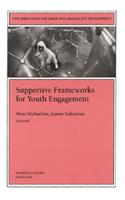 Supportive Frameworks for Youth Engagement: New Directions for Child and Adolescent Development, Number 93