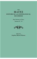 The Maine Historical and Genealogical Recorder. Nine Volumes Bound in Three. Volumes IV-VI