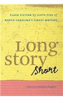 Long Story Short: Flash Fiction by Sixty-five of North Carolina's Finest Writers