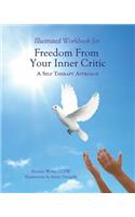Illustrated Workbook for Freedom from Your Inner Critic: : A Self Therapy Approch