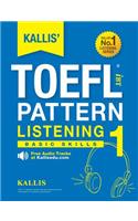KALLIS' TOEFL iBT Pattern Listening 1: Basic Skills (College Test Prep 2016 + Study Guide Book + Practice Test + Skill Building - TOEFL iBT 2016)