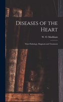 Diseases of the Heart; Their Pathology, Diagnosis and Treatment