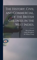 History, Civil and Commercial, of the British Colonies in the West Indies.
