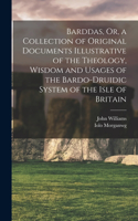 Barddas, Or, a Collection of Original Documents Illustrative of the Theology, Wisdom and Usages of the Bardo-Druidic System of the Isle of Britain