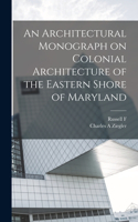 Architectural Monograph on Colonial Architecture of the Eastern Shore of Maryland