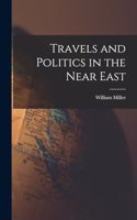 Travels and Politics in the Near East