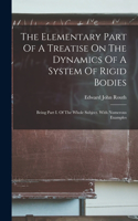 Elementary Part Of A Treatise On The Dynamics Of A System Of Rigid Bodies