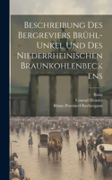 Beschreibung Des Bergreviers Brühl-unkel Und Des Niederrheinischen Braunkohlenbeckens