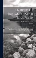 En rejse til Rusland under tsar Peter; dagbogsoptegnelser af viceadmiral Just Juel, dansk gesandt i Rusland 1709-1711, med illustrationer og oplysende anmaerkninger ved Gerhard L. Grove