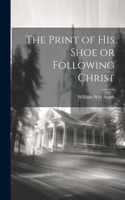 The Print of his Shoe or Following Christ