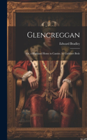 Glencreggan: Or, a Highland Home in Cantire. by Cuthbert Bede