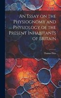 Essay on the Physiognomy and Physiology of the Present Inhabitants of Britain