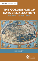 The Golden Age of Data Visualization: How Did We Get Here?(AK Peters Visualization Series)