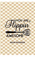 You Are Flippin Awesome Recipe Notebook