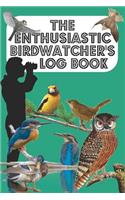 The Enthusiastic Birdwatcher's Log Book: The BirdWatcher's Ornithologist book to log bird particulars in garden/countryside/town - Teal Cover
