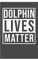 Dolphin Lives Matter: Dolphin Notebook 120 Lined Pages (6 x 9)