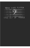 Good Bass Player Stay Out Of Treble: Bass Guitar Notebook, Dotted Bullet (6 x 9 - 120 pages) Musical Instruments Themed Notebook for Daily Journal, Diary, and Gift