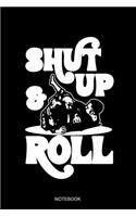 Shut Up & Roll Notebook: Blank Lined Journal 6x9 - Jiu Jitsu Martial Arts Brazilian BJJ MMA Training Log Book