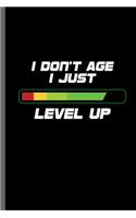 I don't age I just level up: Saying for Gamers Gaming Old Classic Electric Games New millennial Controller Video games Computer Gaming Gift (6x9) Lined notebook Journal to write