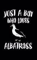 Just A Boy Who Loves Albatross