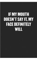 If My Mouth Doesn't Say It, My Face Definitely Will