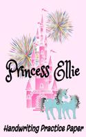 Princess Ellie Handwriting Practice Paper: 8.5" x 11" Ellie Personalized Custom Name Dotted Lined Sheets for Elementary K-3 Students (200 Pages)