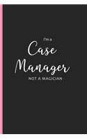 I'm a Case Manager Not a Magician