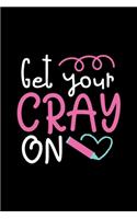 Get Your Cray On: Student Writing Journal With Blank Lined Pages - WIDE RULED - Class Notes Composition Notebook