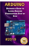 Arduino: 2019 Beginner's Guide to Learn Arduino Programming Step by Step